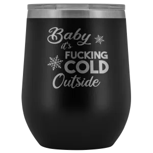 Baby it's Fucking Cold Outside Winter Wine Tumbler Gifts Funny Stemless Stainless Steel Insulated Wine Tumblers Hot Cold BPA Free 12oz Travel Cup