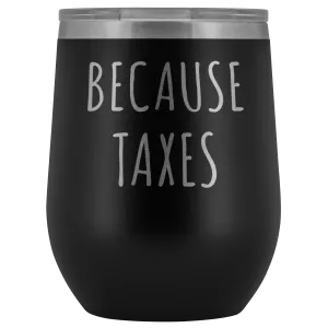 Because Taxes Wine Tumbler Funny Gifts for Accountant Stemless Stainless Steel Insulated Wine Tumblers Hot/Cold BPA Free 12 oz Travel Cup