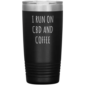 CBD Oil Gift I Run on CBD & Coffee Tumbler Mug Insulated Hot Cold Travel Coffee Cup 20oz BPA Free