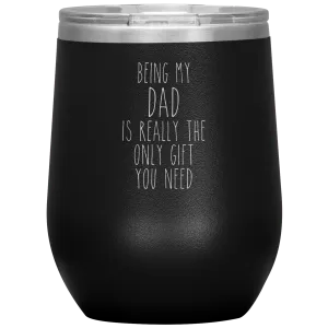 Father's Day Being My Dad is the Only Gift You Need Stemless Insulated Travel Wine Tumbler BPA Free 12oz