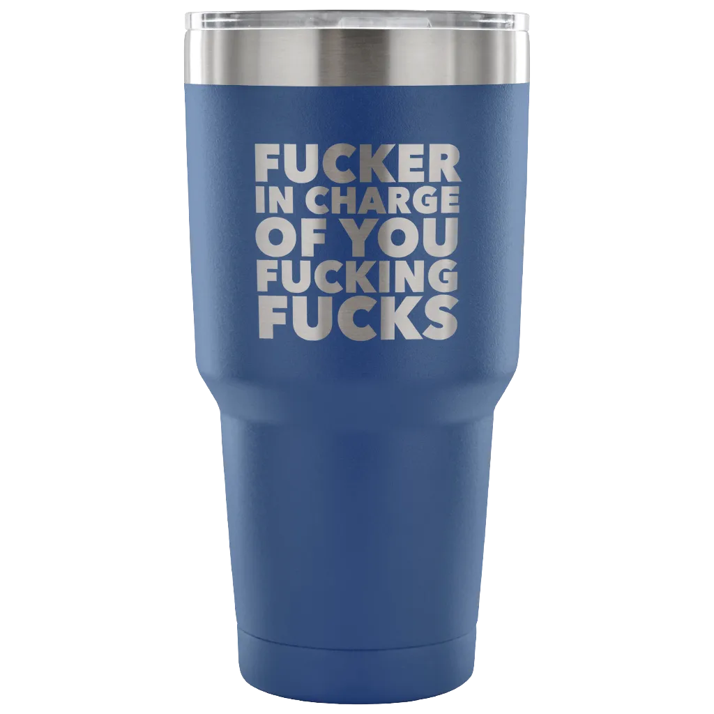Funny Boss Gifts Fucker in Charge Profanity Tumbler Metal Mug Double Wall Vacuum Insulated Hot Cold Travel Cup 30oz BPA Free