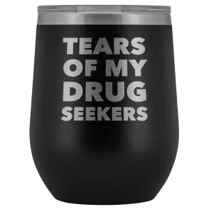 Funny Pharmacist Gifts for Pharm D Graduation Tears of My Drug Seekers Wine Tumbler Funny Insulated Hot Cold Travel Cup 12oz BPA Free