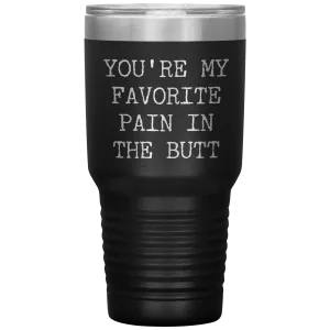 Funny Valentine's Day Gift for Him You're My Favorite Pain in the Butt Tumbler Husband Gift Wife Boyfriend Mug Travel Cup 30oz BPA Free