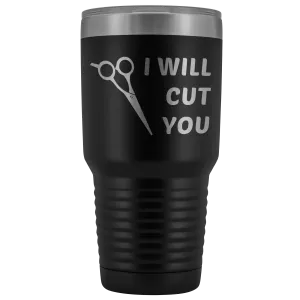 I Will Cut You Tumbler Hair Stylist Graduation Gift Cosmetologist Beautician Insulated Hot Cold Metal Travel Coffee Cup 30oz BPA Free