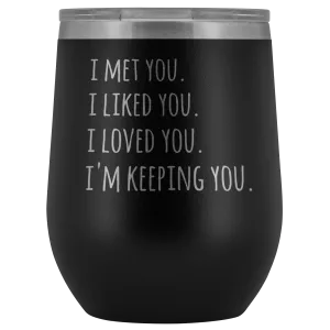 I'm Keeping You Girlfriend Gift for Wife Funny Stemless Stainless Steel Insulated Wine Tumbler Hot Cold BPA Free 12oz Travel Cup