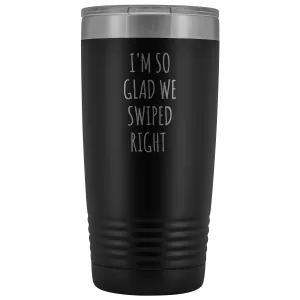I'm So Glad We Swiped Right Tumbler Online Dating New Relationship Gift Insulated Hot Cold Funny Travel Coffee Cup 20oz BPA Free