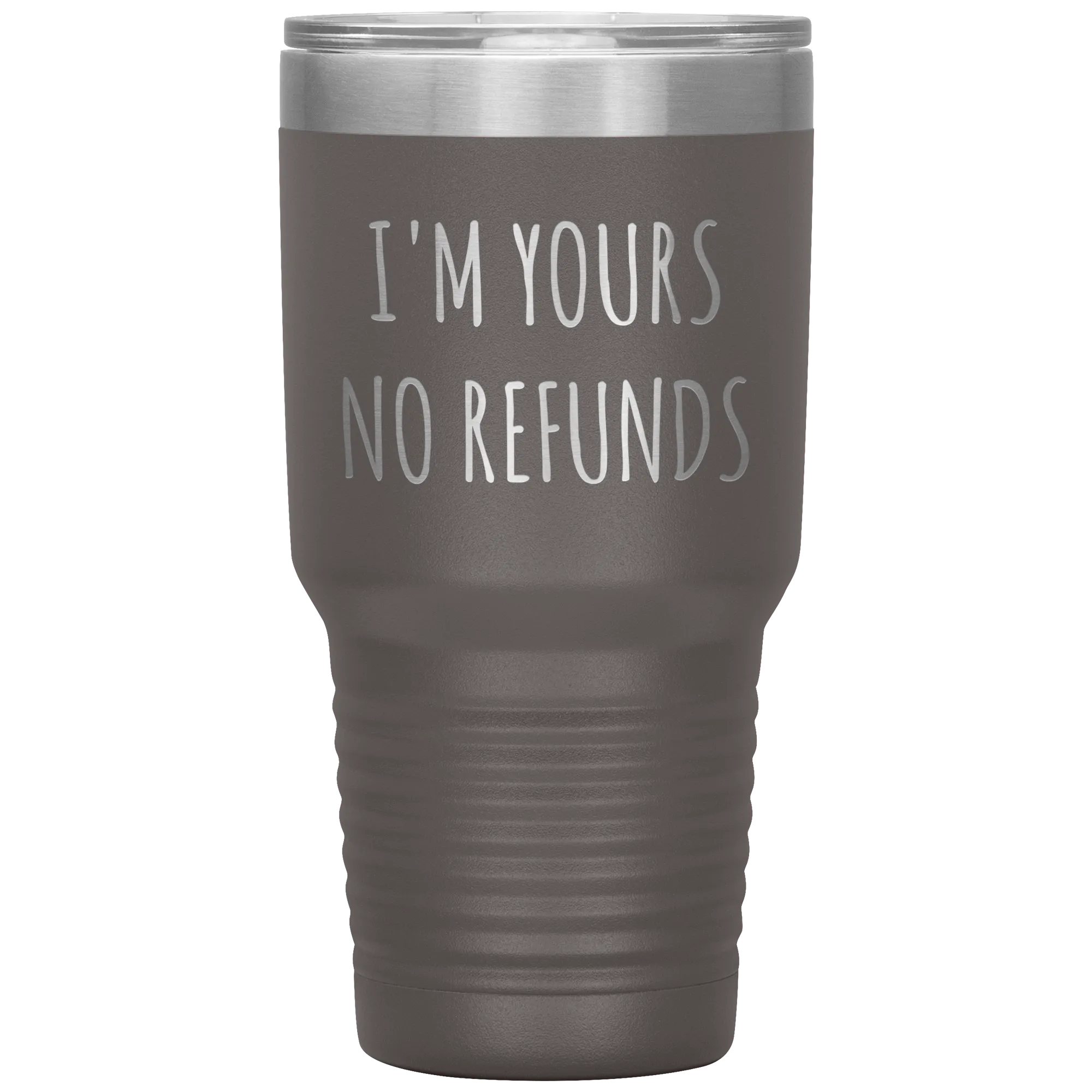 I'm Yours No Refunds Boyfriend Gift Idea Girlfriend Gifts Husband Wife Tumbler Funny Metal Mug Insulated Hot Cold Travel Cup 30oz BPA Free
