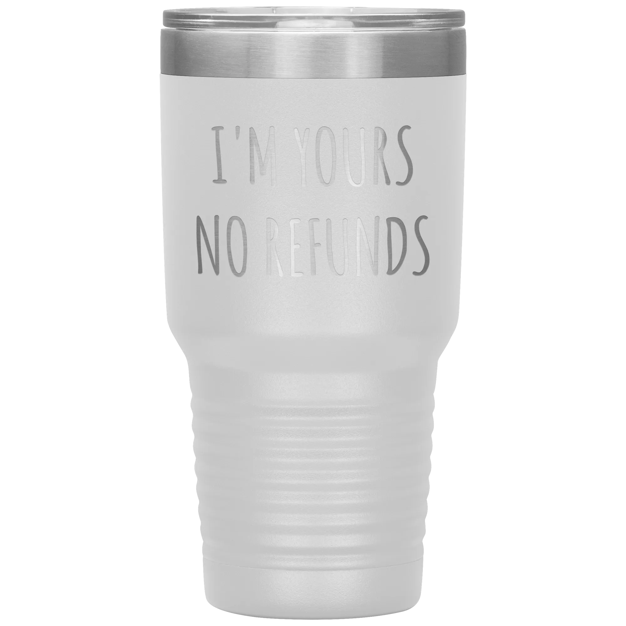 I'm Yours No Refunds Boyfriend Gift Idea Girlfriend Gifts Husband Wife Tumbler Funny Metal Mug Insulated Hot Cold Travel Cup 30oz BPA Free