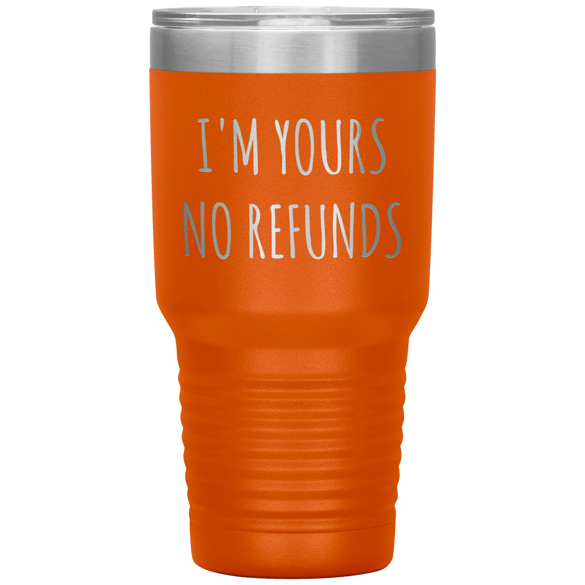 I'm Yours No Refunds Boyfriend Gift Idea Girlfriend Gifts Husband Wife Tumbler Funny Metal Mug Insulated Hot Cold Travel Cup 30oz BPA Free