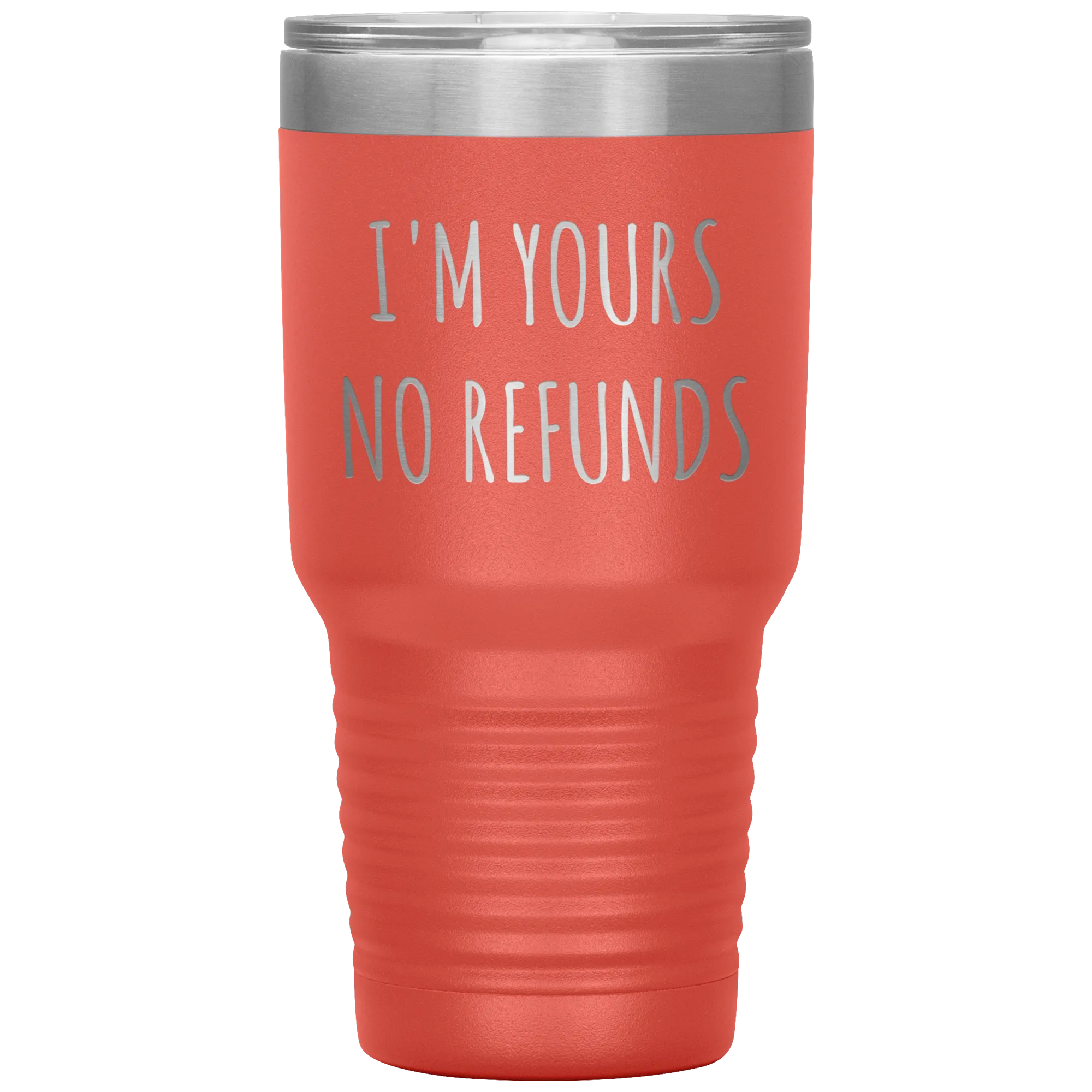 I'm Yours No Refunds Boyfriend Gift Idea Girlfriend Gifts Husband Wife Tumbler Funny Metal Mug Insulated Hot Cold Travel Cup 30oz BPA Free