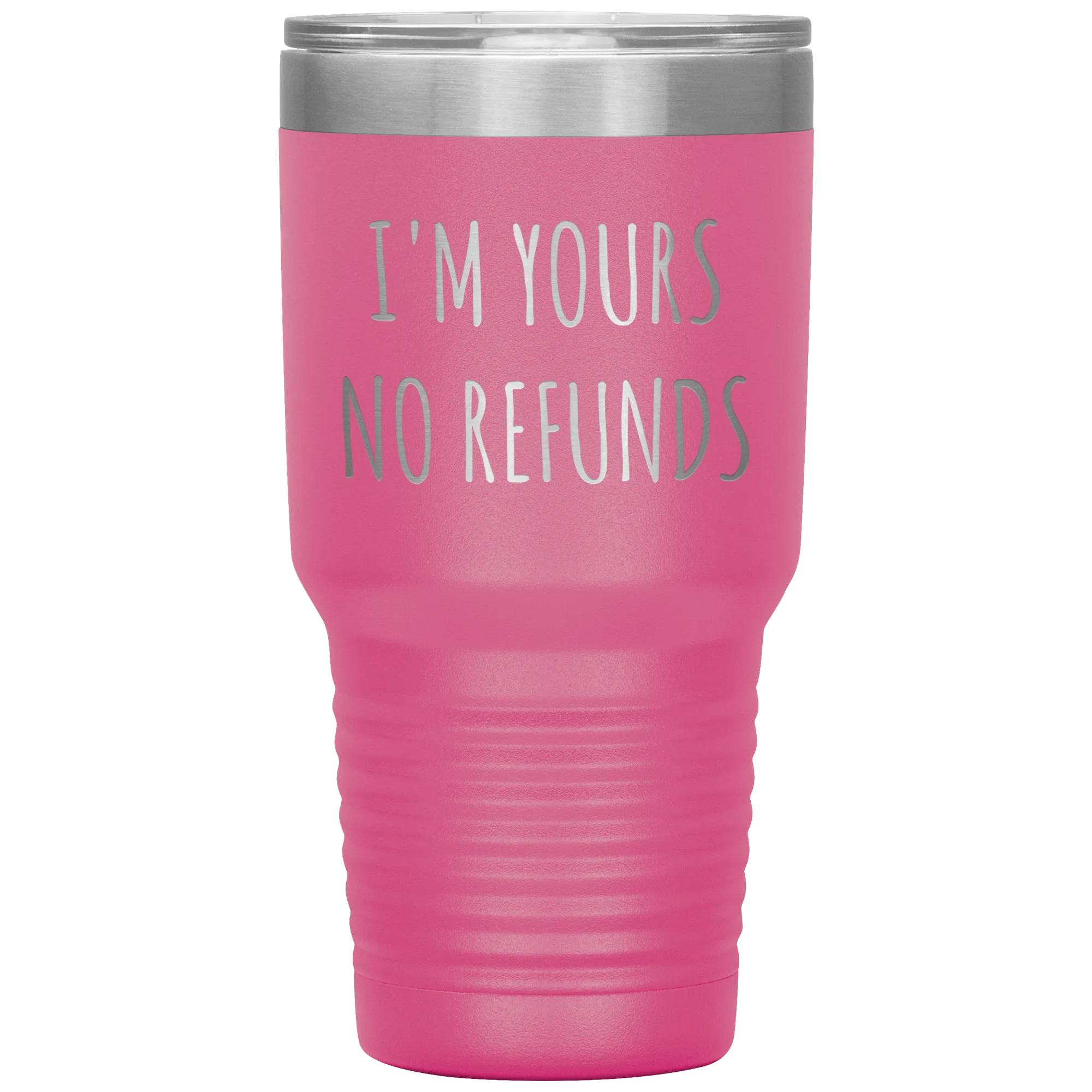 I'm Yours No Refunds Boyfriend Gift Idea Girlfriend Gifts Husband Wife Tumbler Funny Metal Mug Insulated Hot Cold Travel Cup 30oz BPA Free
