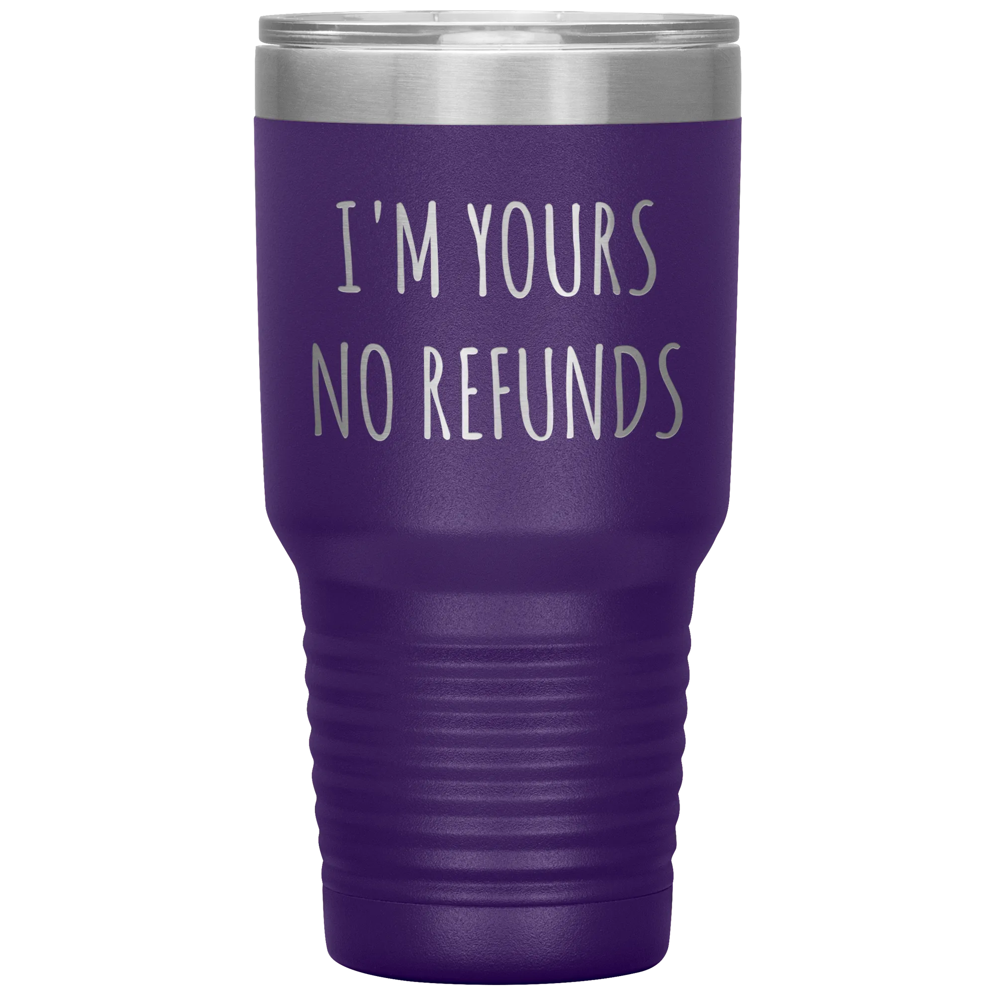 I'm Yours No Refunds Boyfriend Gift Idea Girlfriend Gifts Husband Wife Tumbler Funny Metal Mug Insulated Hot Cold Travel Cup 30oz BPA Free