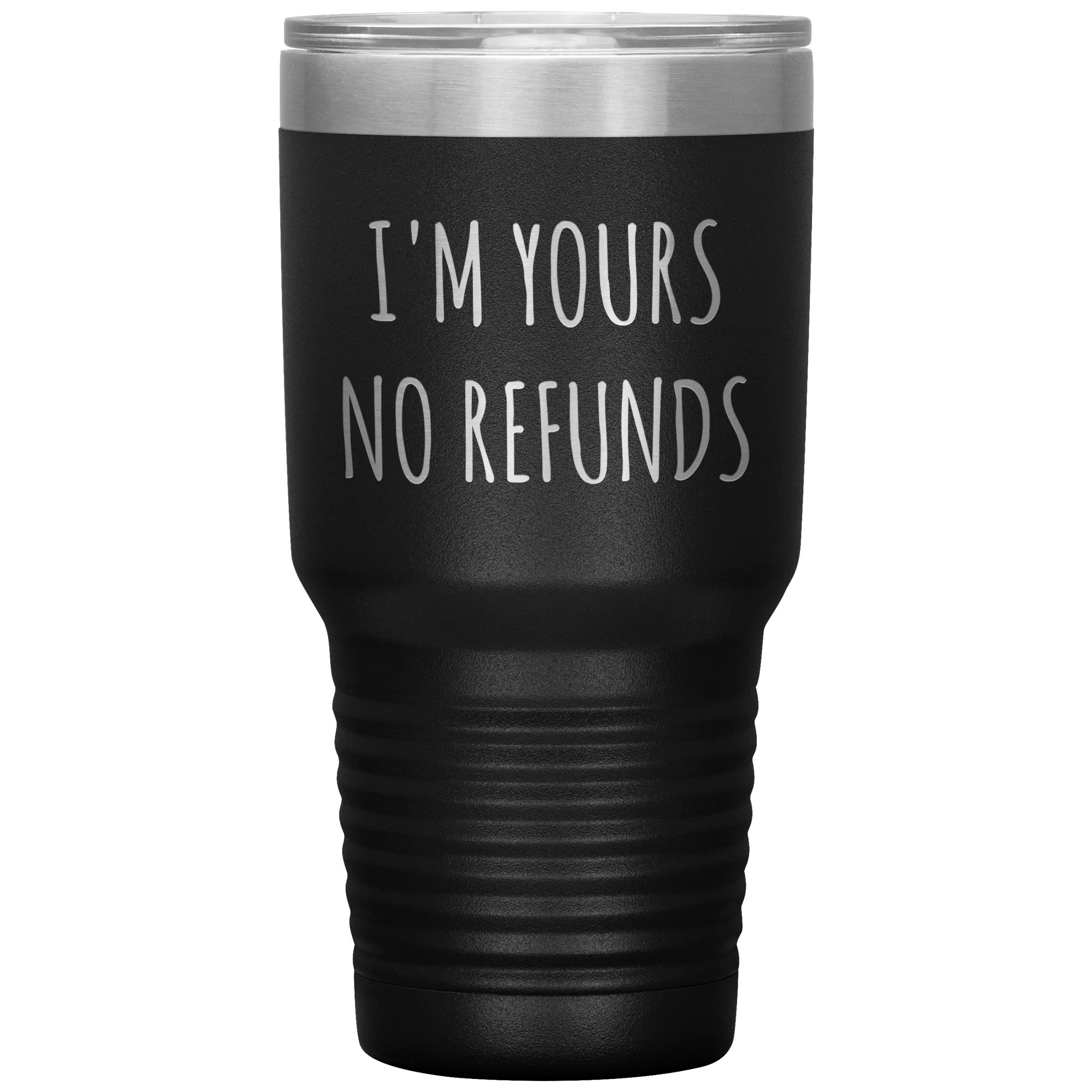 I'm Yours No Refunds Boyfriend Gift Idea Girlfriend Gifts Husband Wife Tumbler Funny Metal Mug Insulated Hot Cold Travel Cup 30oz BPA Free