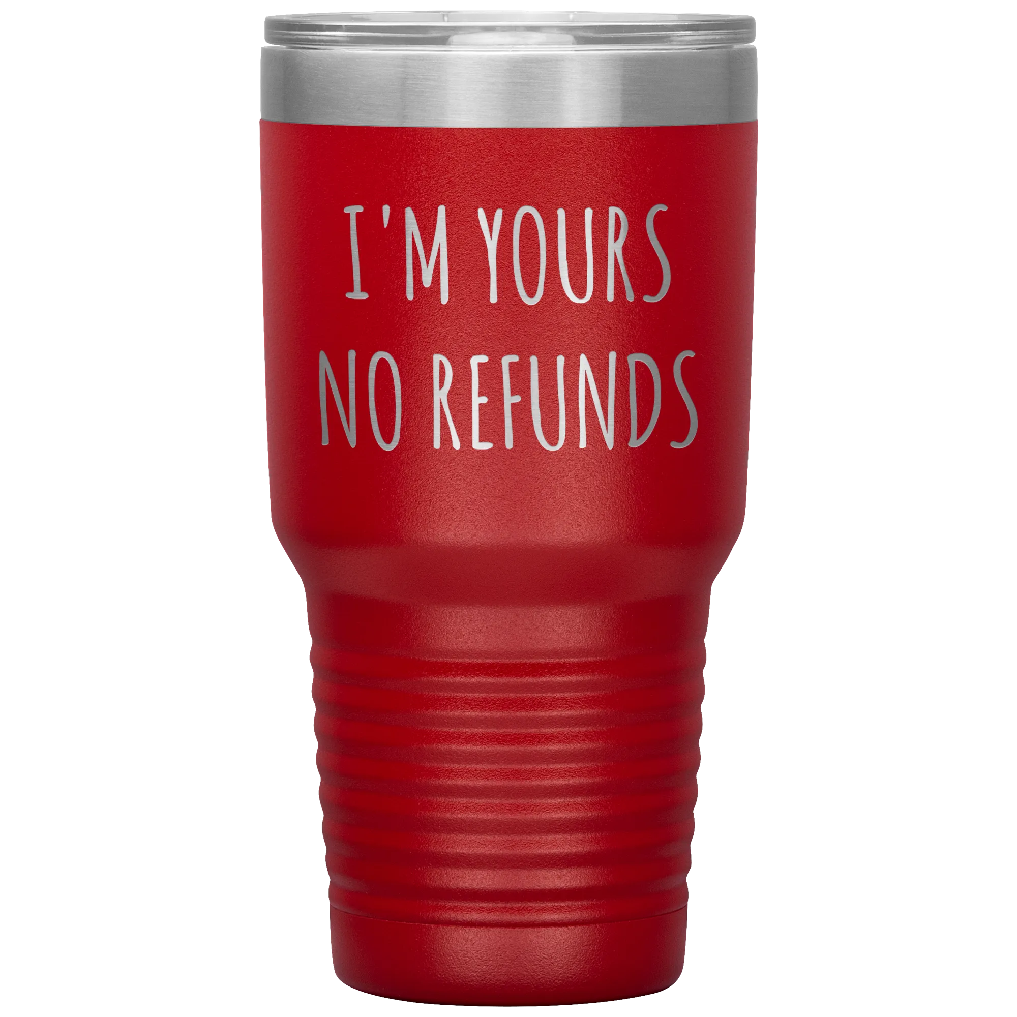 I'm Yours No Refunds Boyfriend Gift Idea Girlfriend Gifts Husband Wife Tumbler Funny Metal Mug Insulated Hot Cold Travel Cup 30oz BPA Free