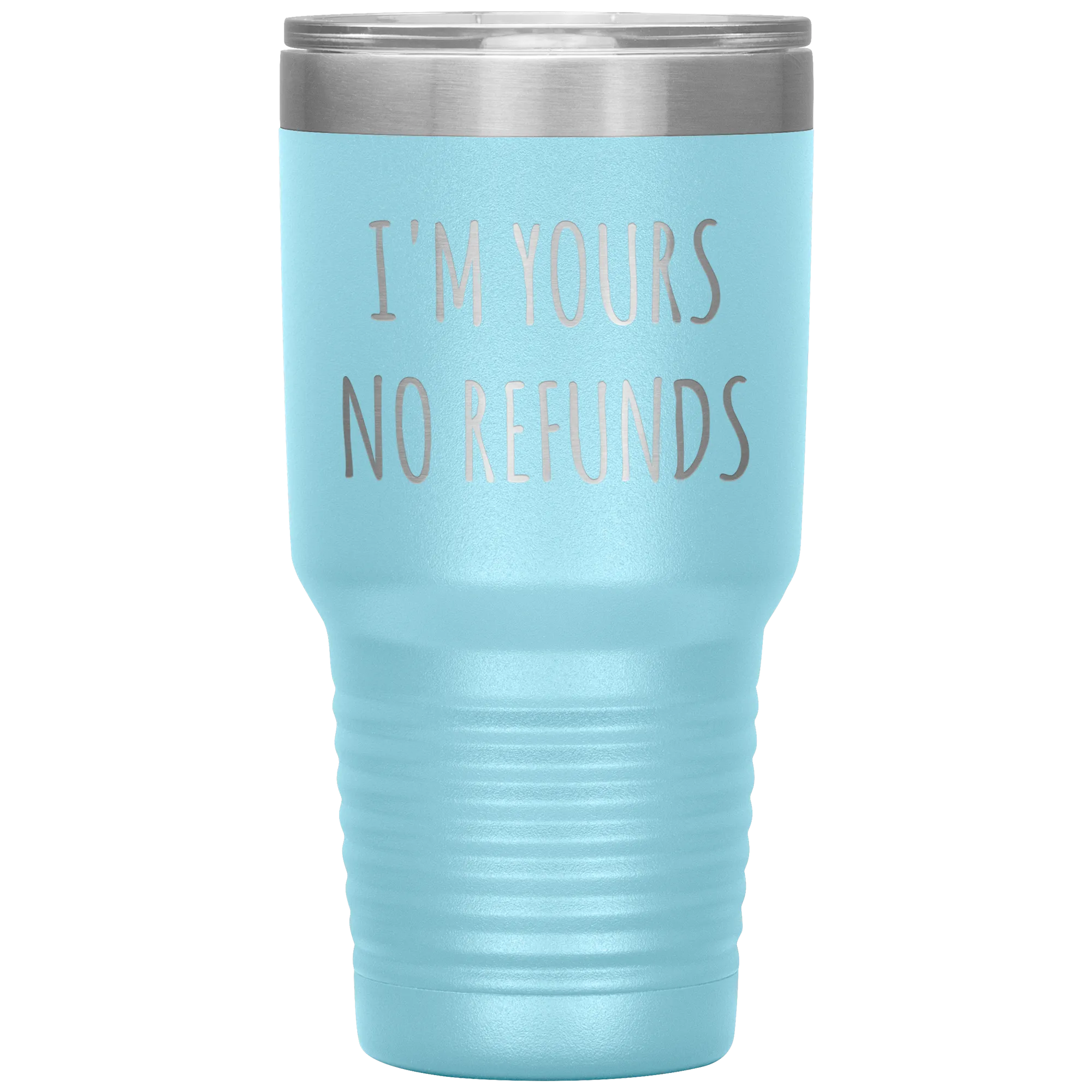 I'm Yours No Refunds Boyfriend Gift Idea Girlfriend Gifts Husband Wife Tumbler Funny Metal Mug Insulated Hot Cold Travel Cup 30oz BPA Free