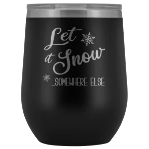 Let it Snow Somewhere Else Winter Wine Tumbler Gifts Funny Christmas Stemless Stainless Steel Hot Cold BPA Free 12oz Travel Cup