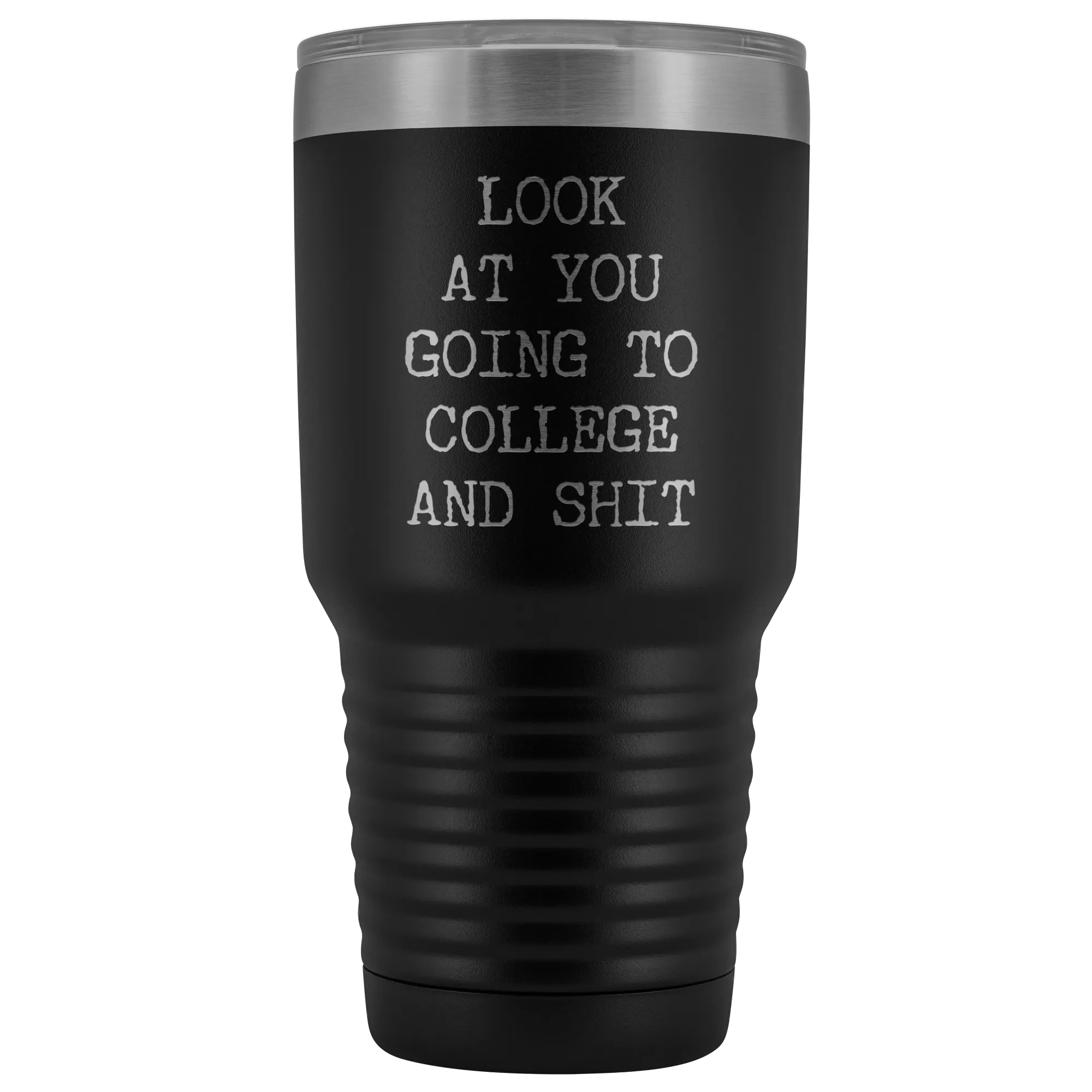 Look at You Going to College Funny Tumbler Metal Mug Insulated Hot Cold Travel Coffee Cup 30oz BPA Free