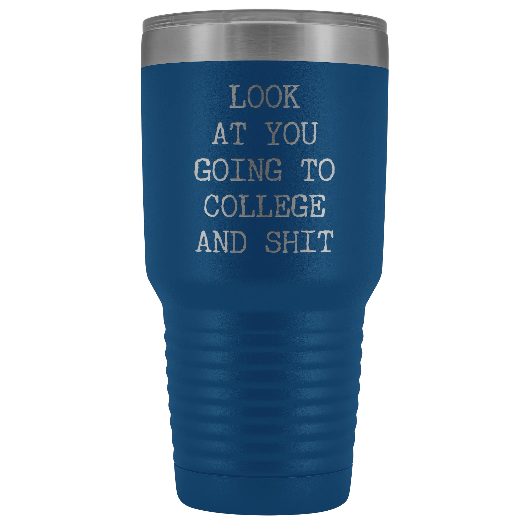 Look at You Going to College Funny Tumbler Metal Mug Insulated Hot Cold Travel Coffee Cup 30oz BPA Free