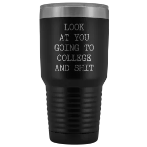 Look at You Going to College Funny Tumbler Metal Mug Insulated Hot Cold Travel Coffee Cup 30oz BPA Free