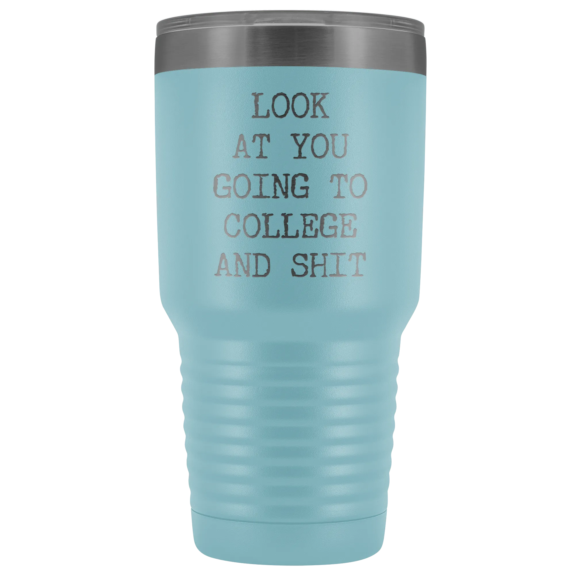 Look at You Going to College Funny Tumbler Metal Mug Insulated Hot Cold Travel Coffee Cup 30oz BPA Free