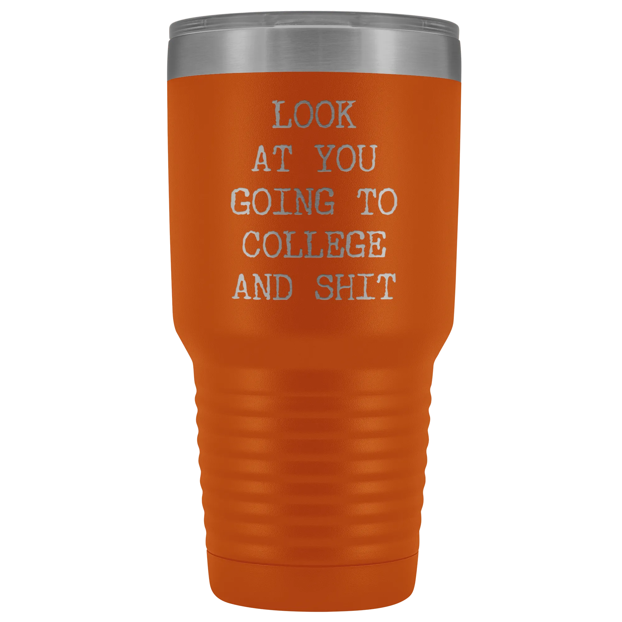 Look at You Going to College Funny Tumbler Metal Mug Insulated Hot Cold Travel Coffee Cup 30oz BPA Free