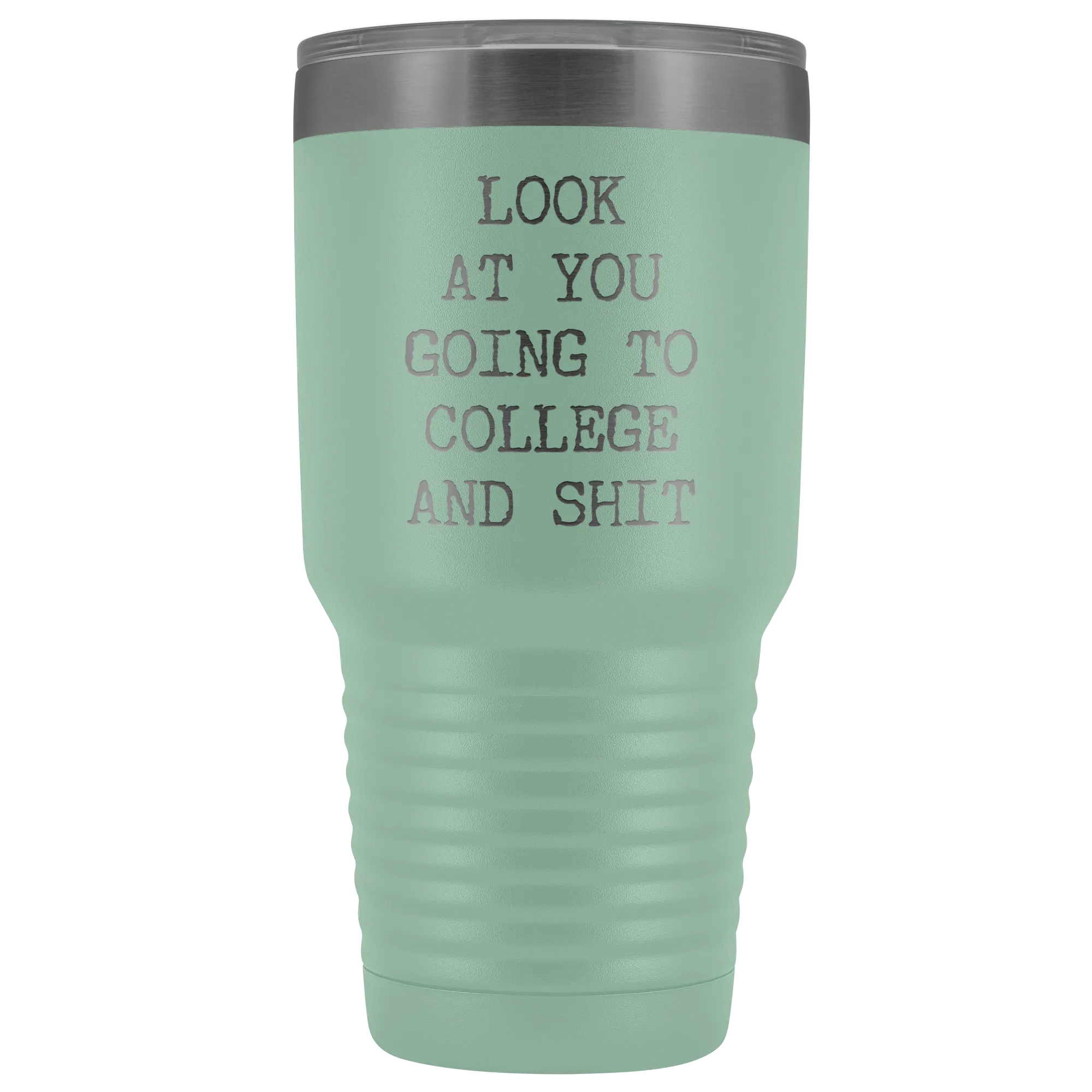 Look at You Going to College Funny Tumbler Metal Mug Insulated Hot Cold Travel Coffee Cup 30oz BPA Free