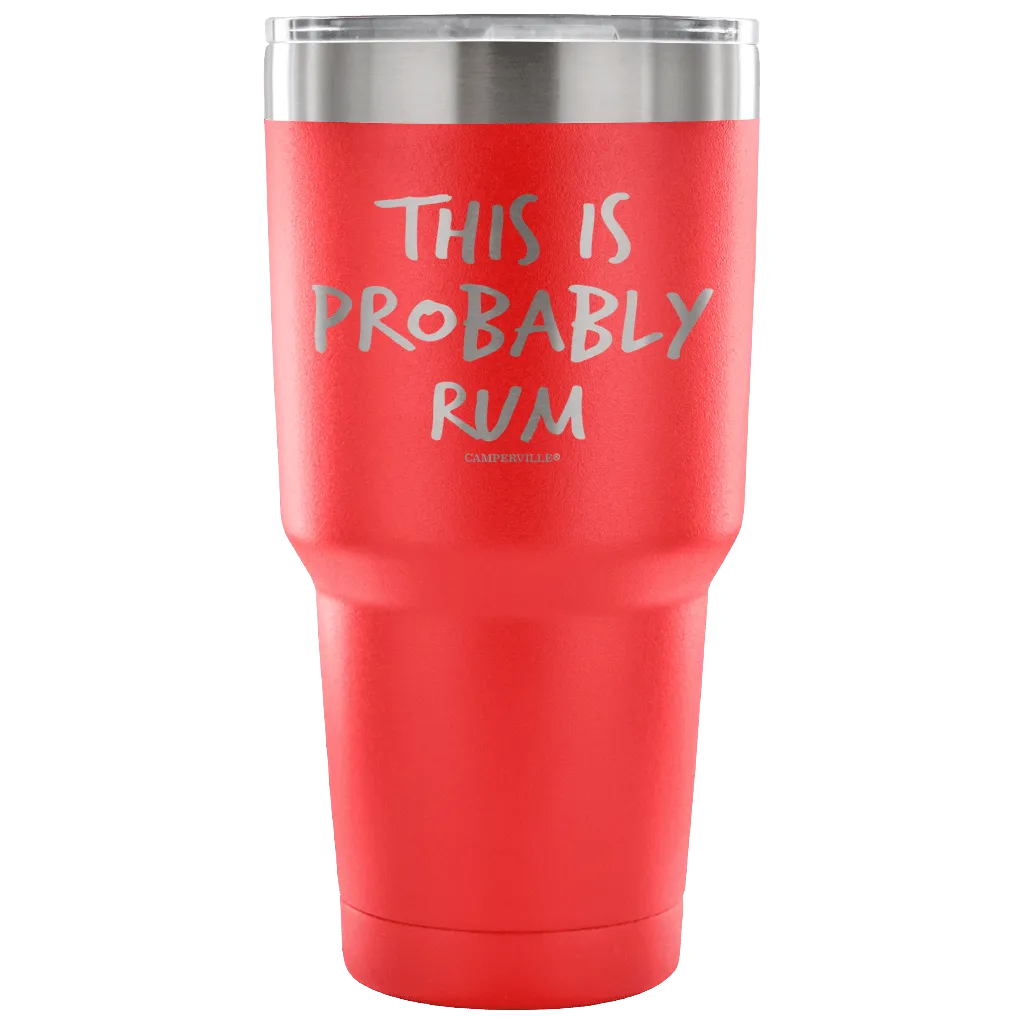 "This Is Probably Rum" Stainless Steel Tumbler