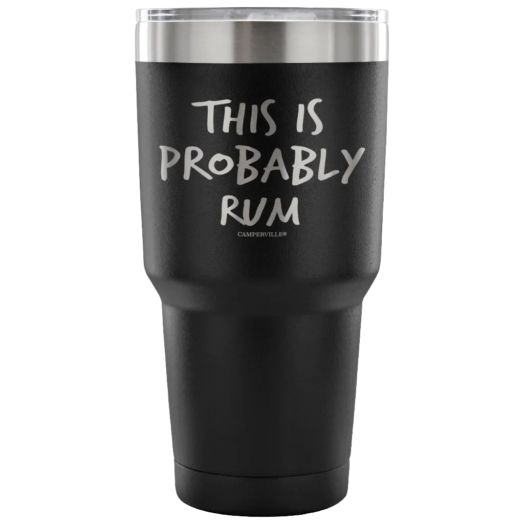 "This Is Probably Rum" Stainless Steel Tumbler