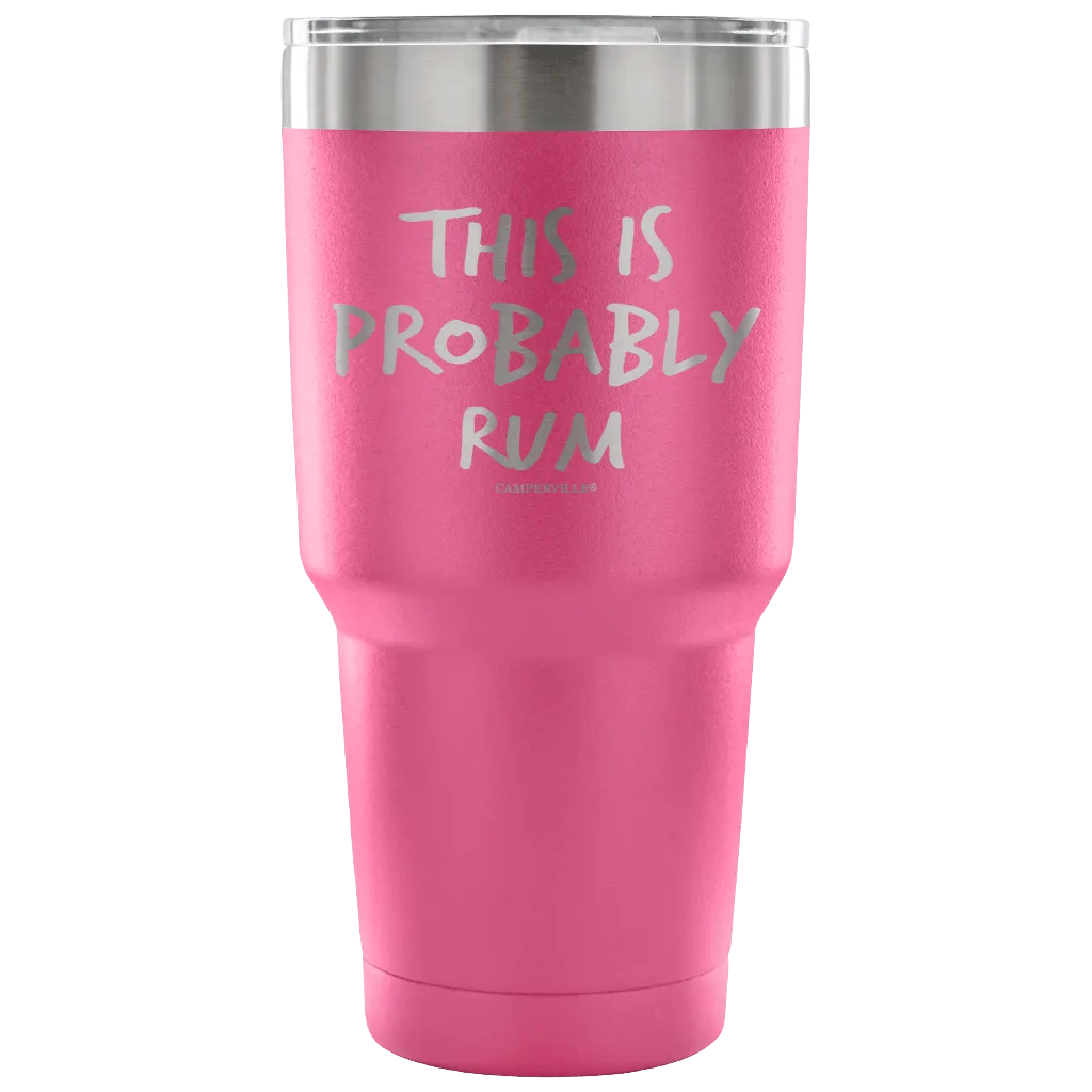 "This Is Probably Rum" Stainless Steel Tumbler