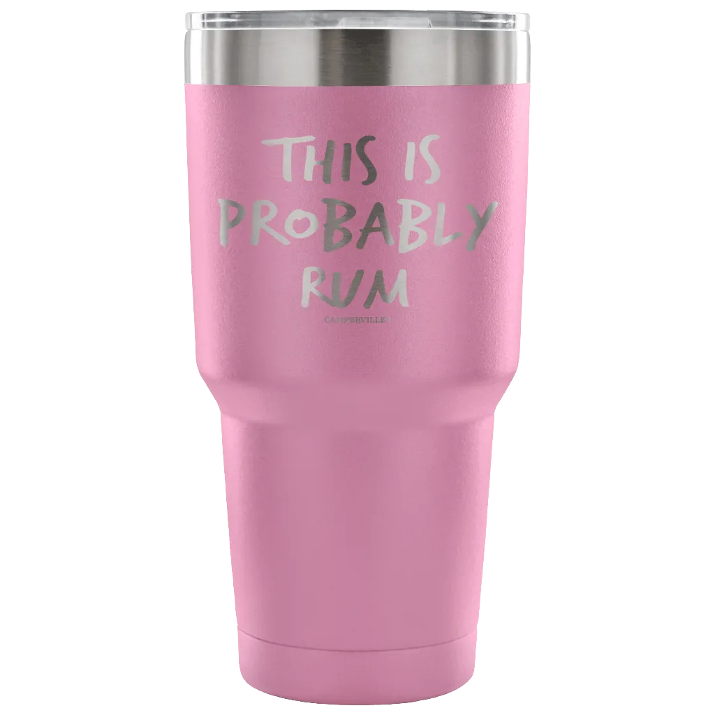 "This Is Probably Rum" Stainless Steel Tumbler