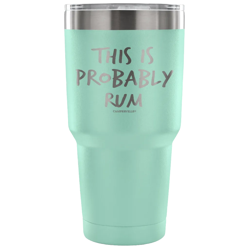 "This Is Probably Rum" Stainless Steel Tumbler