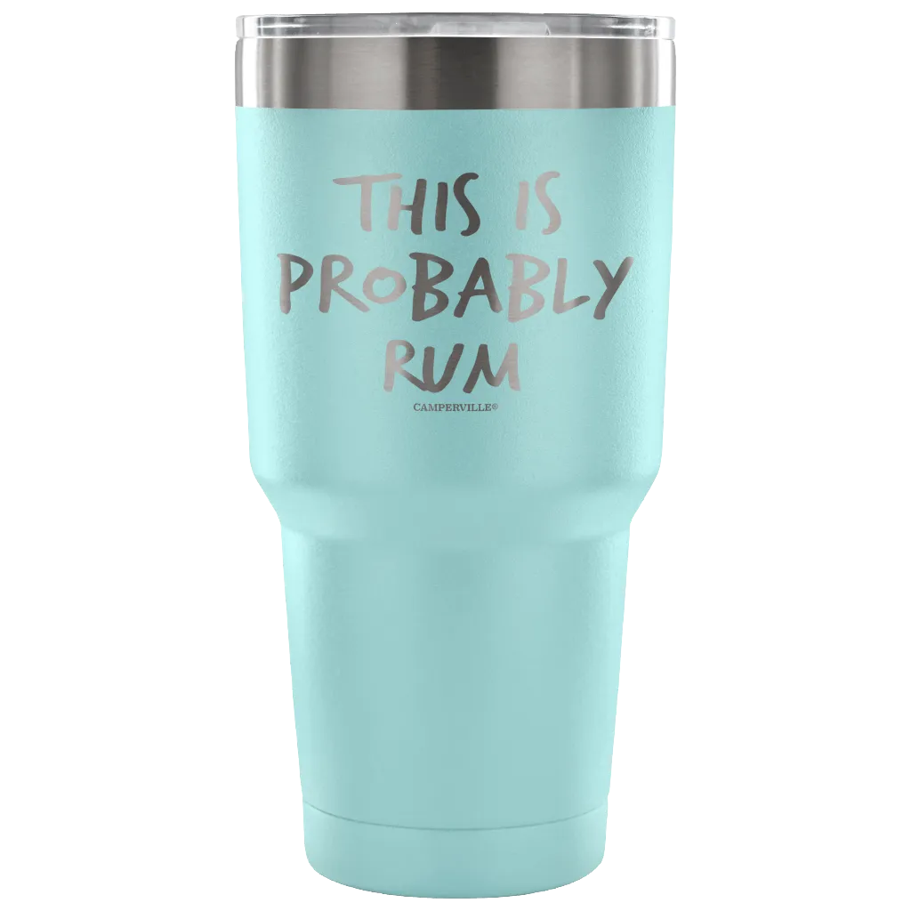 "This Is Probably Rum" Stainless Steel Tumbler
