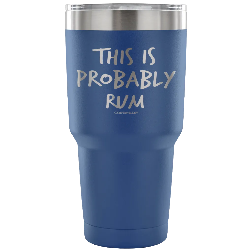 "This Is Probably Rum" Stainless Steel Tumbler
