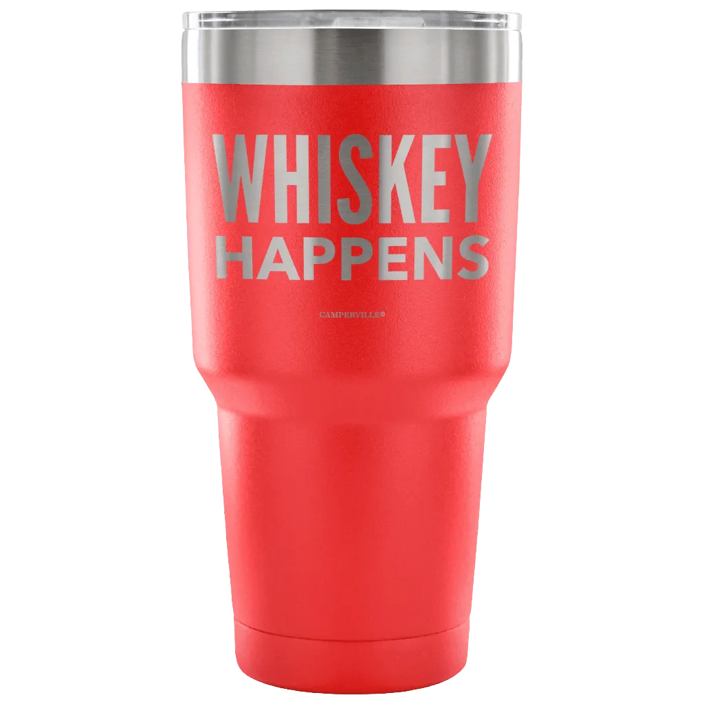 "Whiskey Happens" - Stainless Steel Tumbler