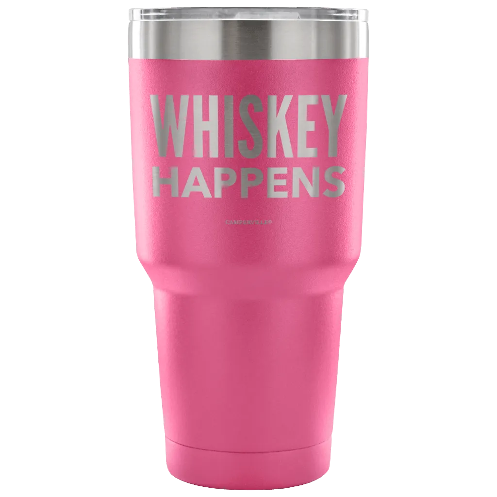 "Whiskey Happens" - Stainless Steel Tumbler