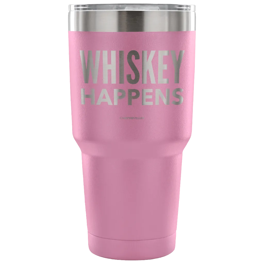 "Whiskey Happens" - Stainless Steel Tumbler