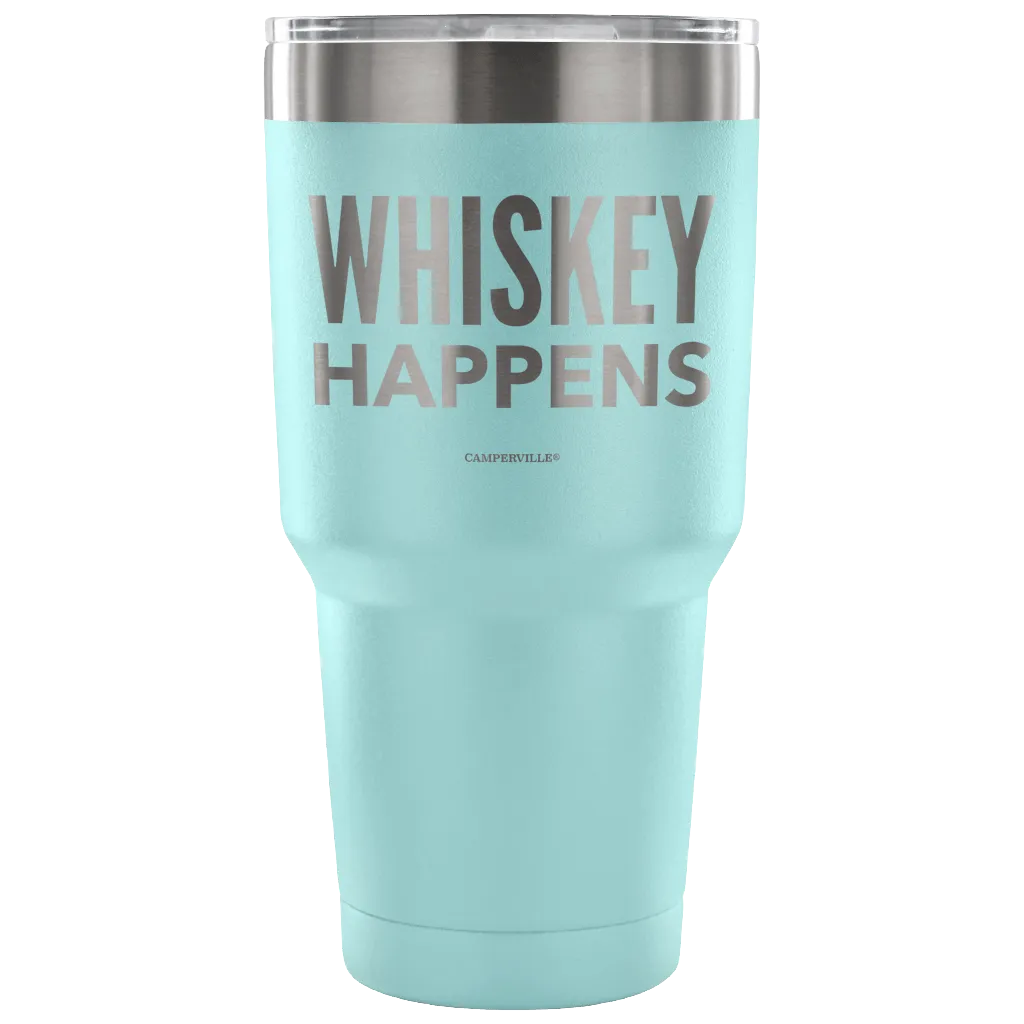 "Whiskey Happens" - Stainless Steel Tumbler