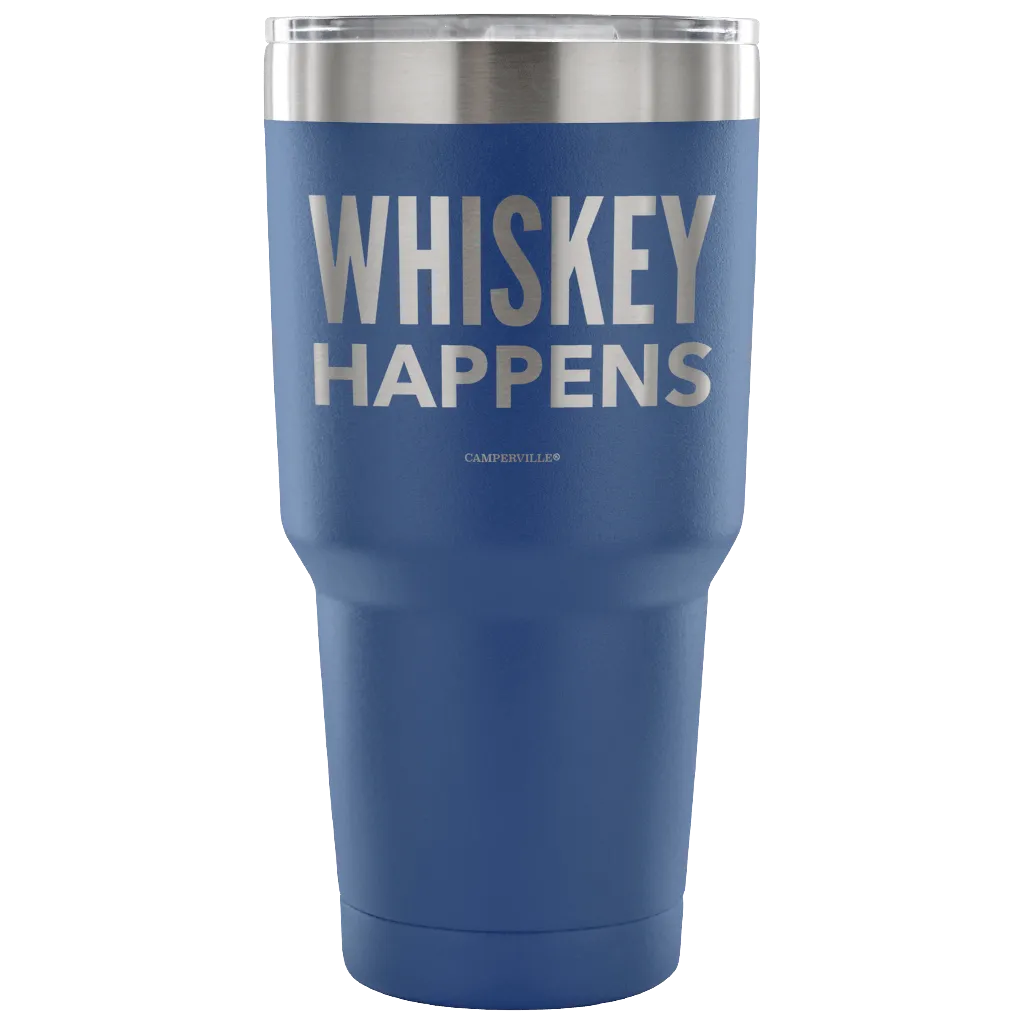 "Whiskey Happens" - Stainless Steel Tumbler