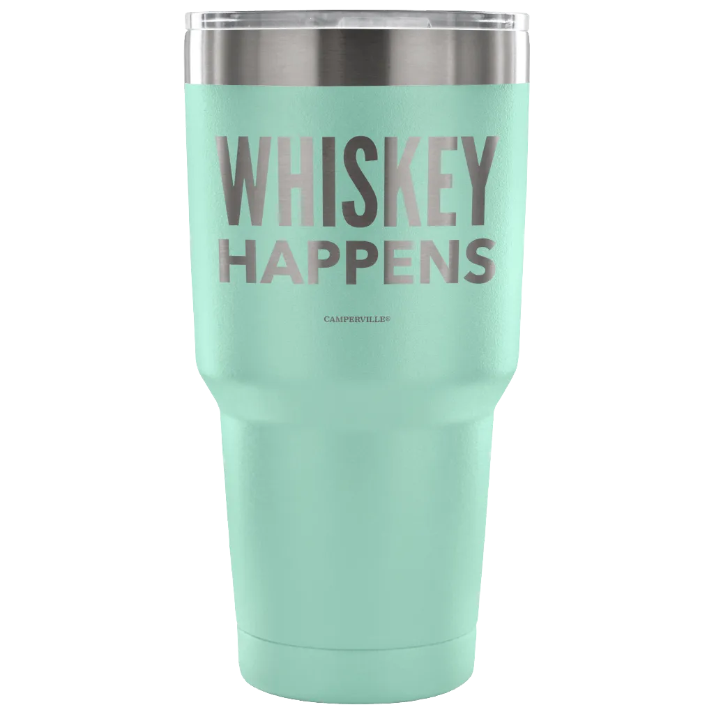 "Whiskey Happens" - Stainless Steel Tumbler