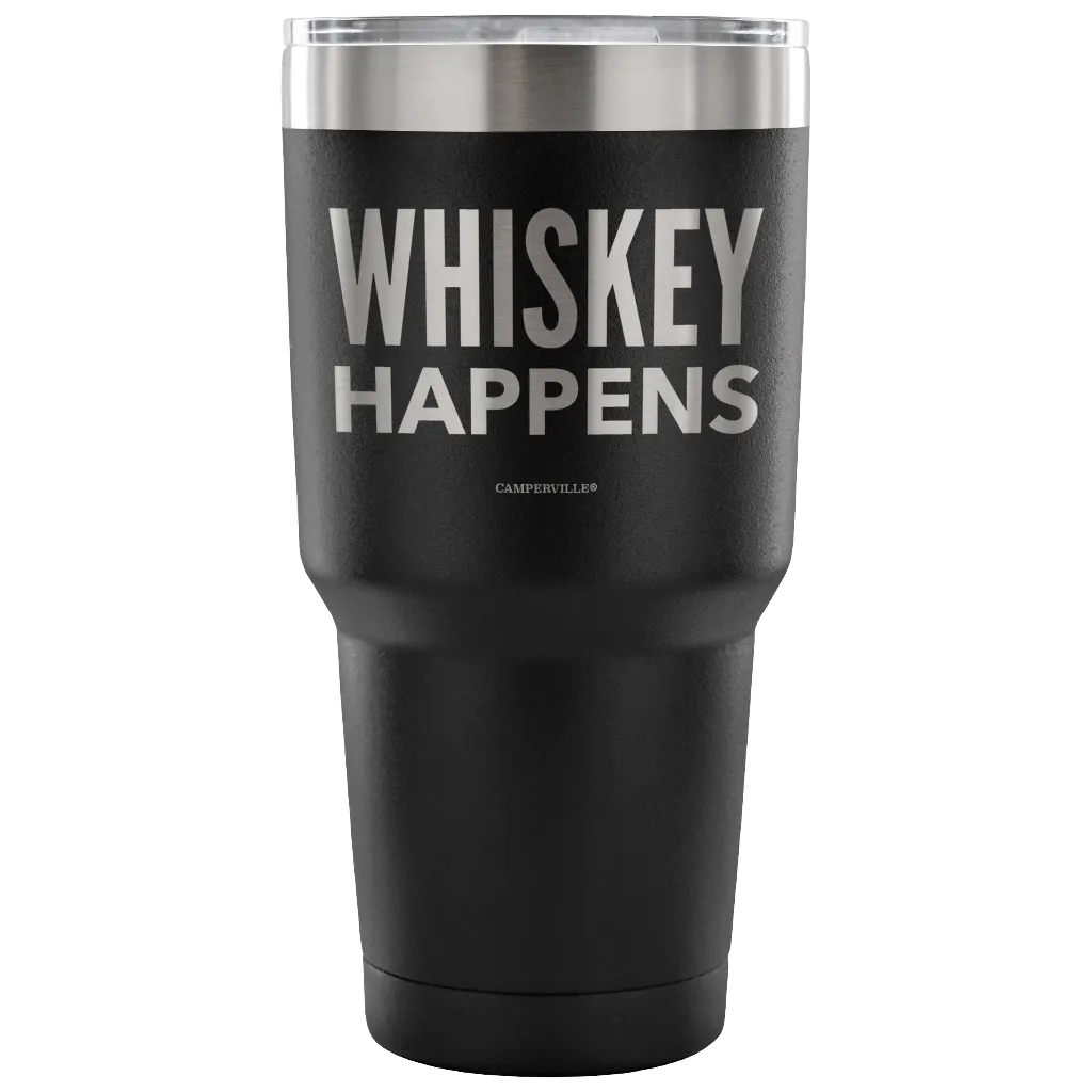 "Whiskey Happens" - Stainless Steel Tumbler