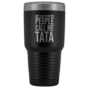 Tata Gifts My Favorite People Call Me Tata Tumbler Funny Metal Mug for Tatas Double Wall Insulated Hot Cold Travel Cup 30oz BPA Free Gift